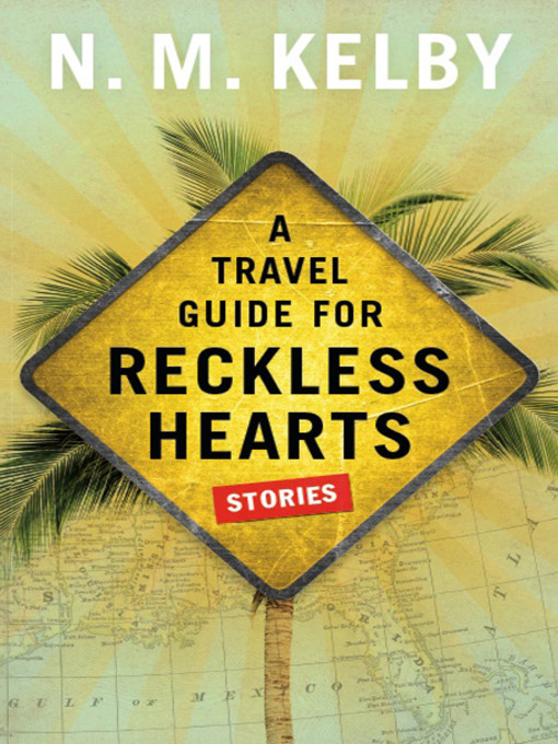 Title details for A Travel Guide for Reckless Hearts by N. M. Kelby - Available